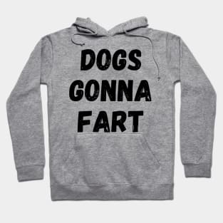 Dogs Gonna Fart Funny Dog Lover or Dog Owner Gift Hoodie